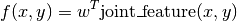 f(x, y) = w^T \text{joint\_feature}(x, y)